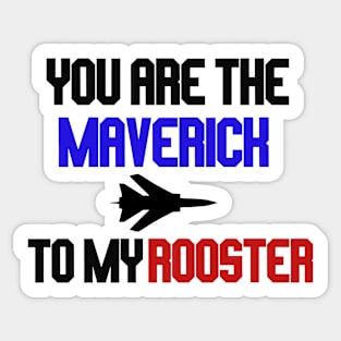 you are the maverick to my rooster Sticker